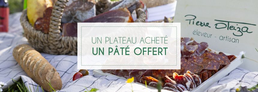 EXCLU BOUTIQUES : 1 plateau apéro acheté = 1 pâté basque 125g offert